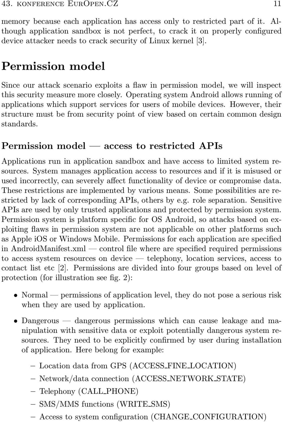 Permission model Since our attack scenario exploits a flaw in permission model, we will inspect this security measure more closely.