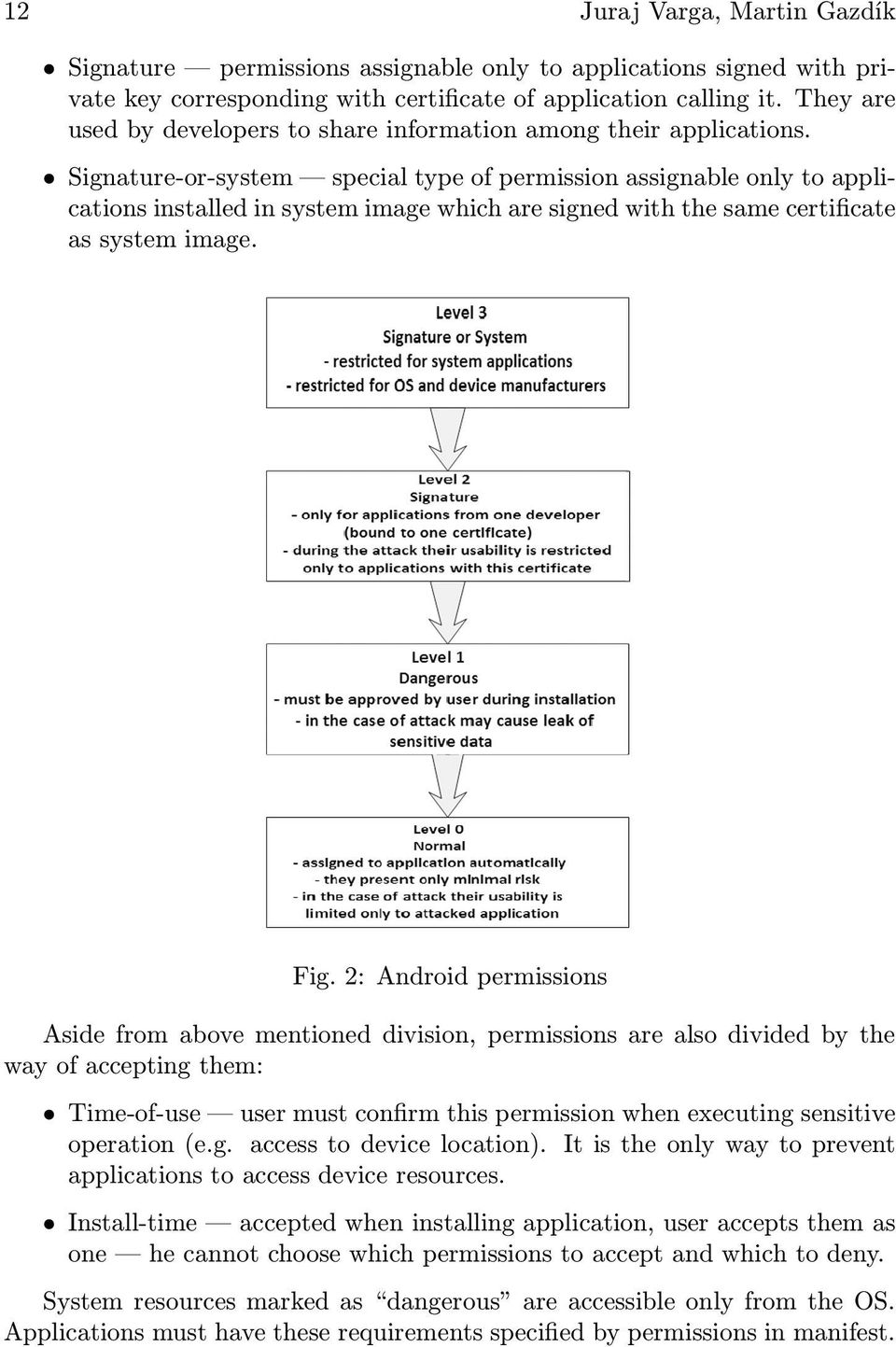 Signature-or-system special type of permission assignable only to applications installed in system image which are signed with the same certificate as system image. Fig.