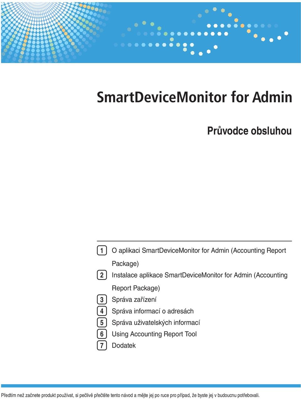 adresách 5 Správa uživatelských informací 6 Using Accounting Report Tool 7 Dodatek Předtím než začnete