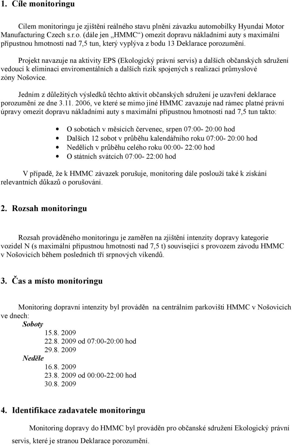 Jedním z důležitých výsledků těchto aktivit občanských sdružení je uzavření deklarace porozumění ze dne 3.11.