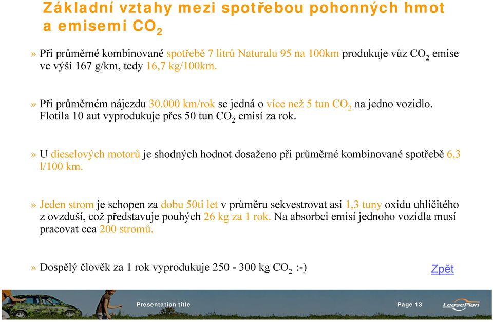 » U dieselových motorů je shodných hodnot dosaženo při průměrné kombinované spotřebě 6,3 l/100 km.