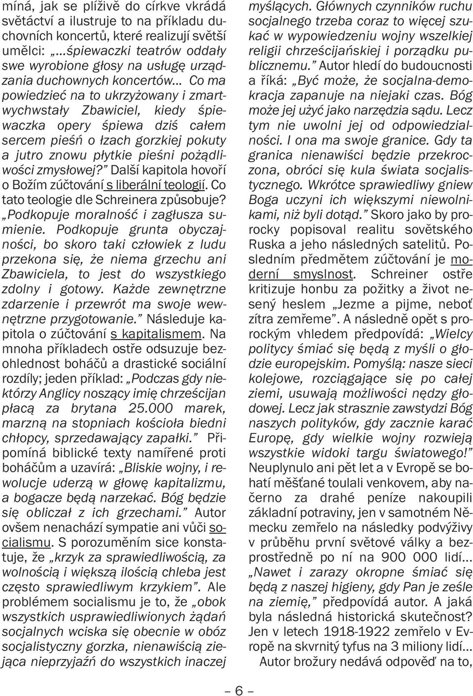 .. Co ma powiedzieć na to ukrzyżowany i zmartwychwstały Zbawiciel, kiedy śpiewaczka opery śpiewa dziś całem sercem pieśń o łzach gorzkiej pokuty a jutro znowu płytkie pieśni pożądliwości zmysłowej?