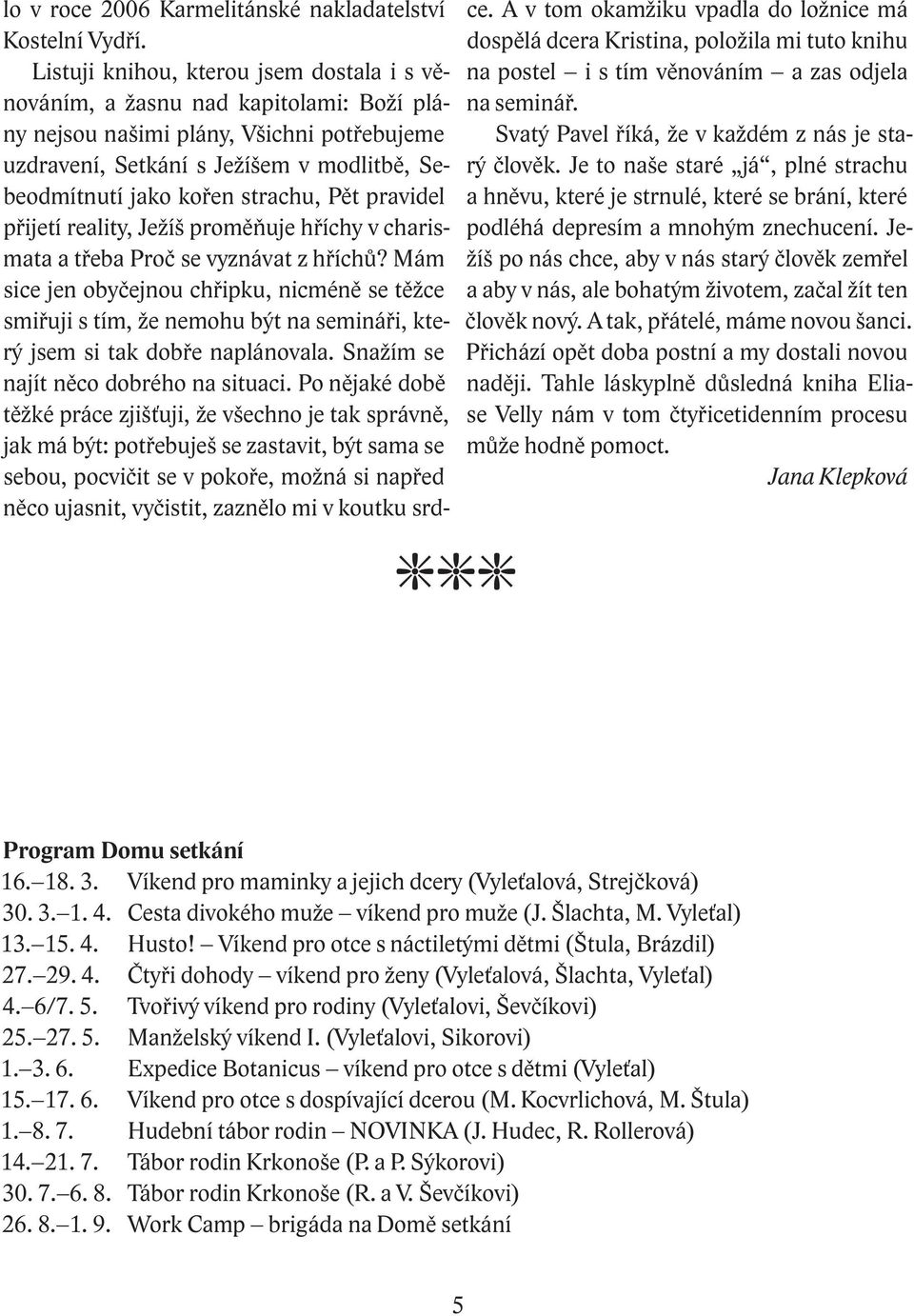 strachu, Pět pravidel přijetí reality, Ježíš proměňuje hříchy v charismata a třeba Proč se vyznávat z hříchů?