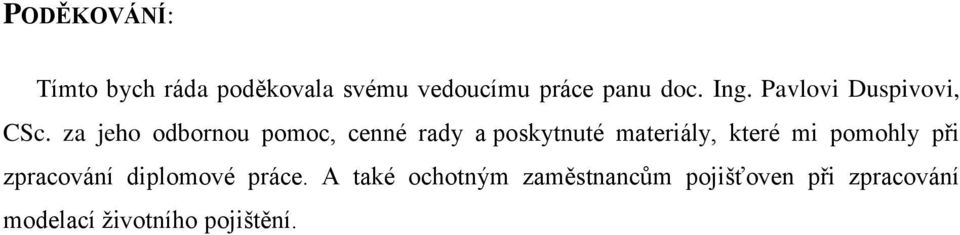 za jeho odbornou pomoc, cenné rady a poskytnuté materiály, které mi