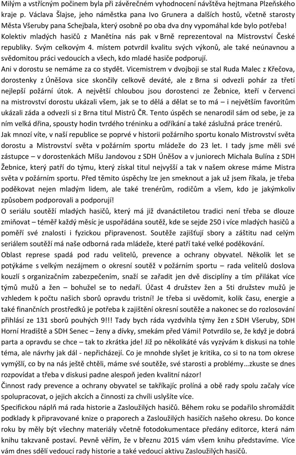 Kolektiv mladých hasičů z Manětína nás pak v Brně reprezentoval na Mistrovství České republiky. Svým celkovým 4.