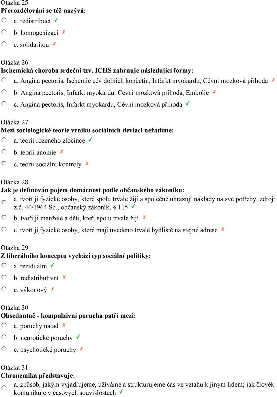 Angina pectoris, Infarkt myokardu, Cévní mozková příhoda Otázka 27 Mezi sociologické teorie vzniku sociálních deviací neřadíme: a. teorii rozeného zločince b. teorii anomie c.