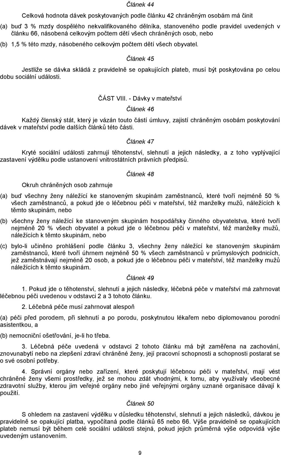 Článek 45 Jestliže se dávka skládá z pravidelně se opakujících plateb, musí být poskytována po celou dobu sociální události. ČÁST VIII.