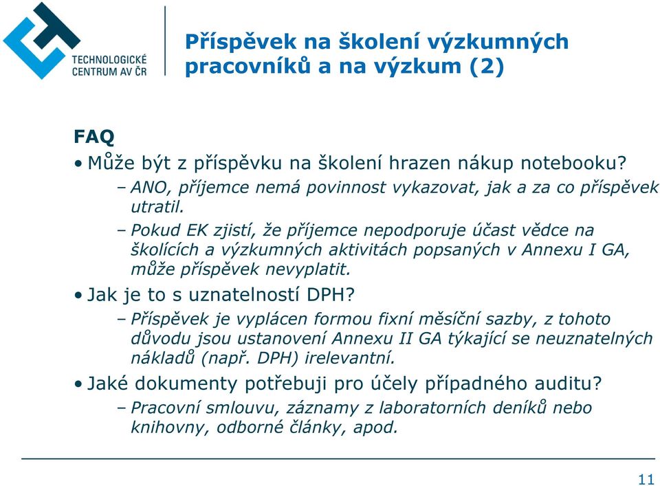 Pokud EK zjistí, že příjemce nepodporuje účast vědce na školících a výzkumných aktivitách popsaných v Annexu I GA, může příspěvek nevyplatit.