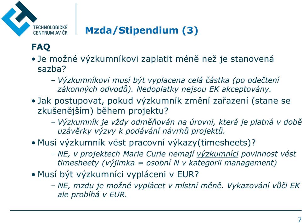 Výzkumník je vždy odměňován na úrovni, která je platná v době uzávěrky výzvy k podávání návrhů projektů. Musí výzkumník vést pracovní výkazy(timesheets)?