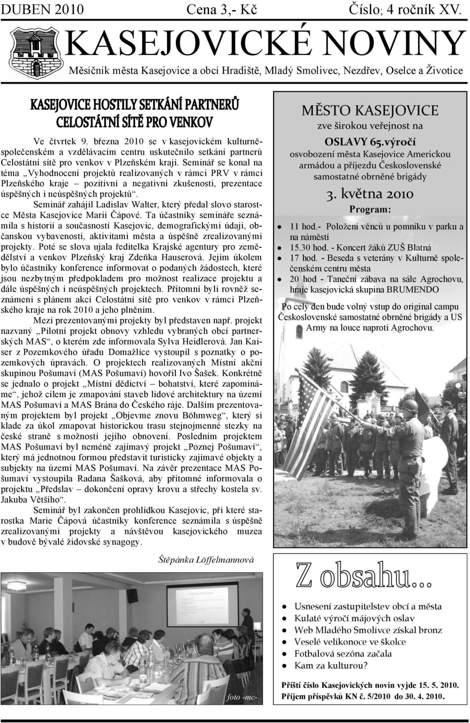 března 2010 se v kasejovickém kulturněspolečenském a vzdělávacím centru uskutečnilo setkání partnerů Celostátní sítě pro venkov v Plzeňském kraji.