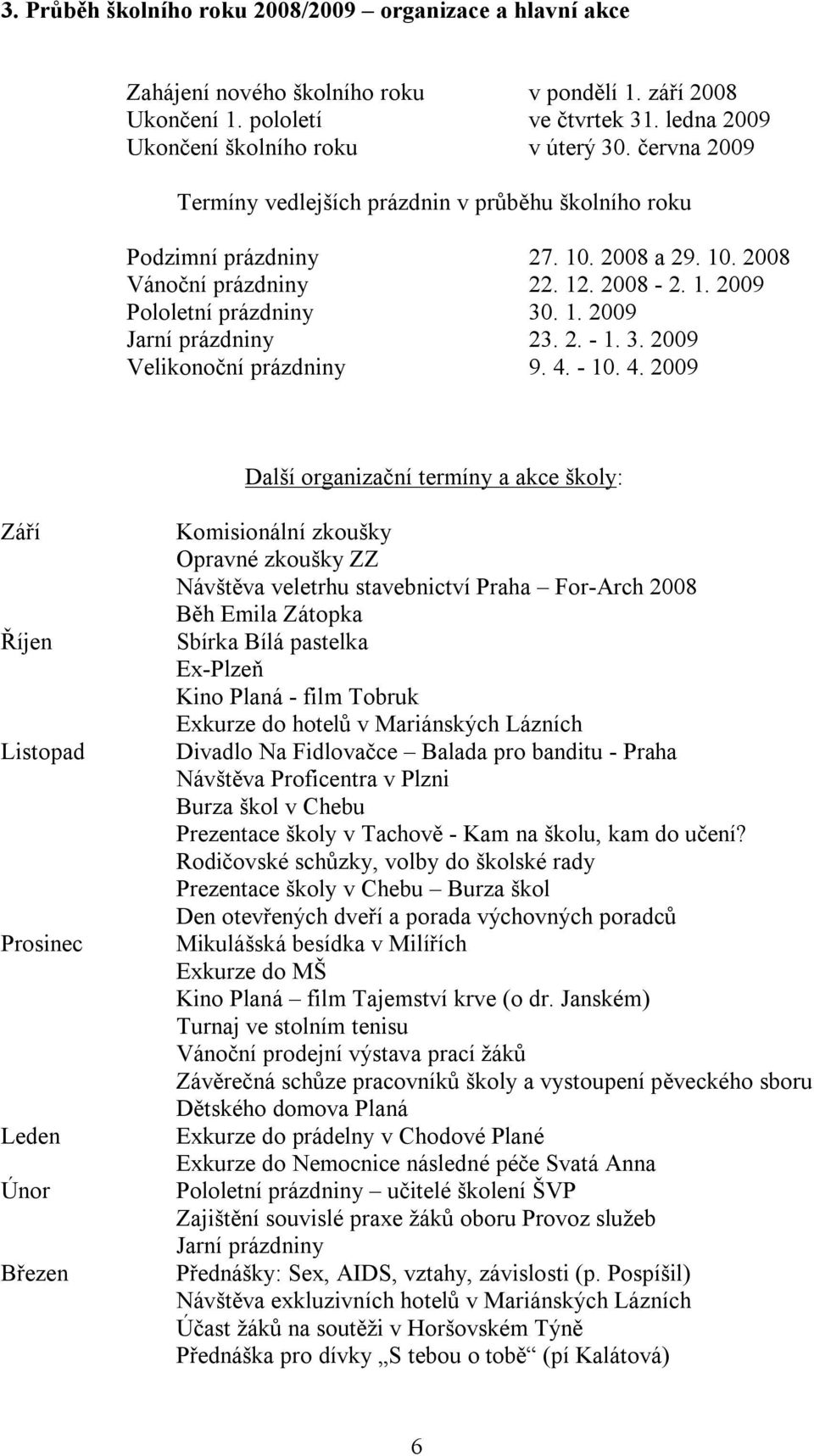 2. - 1. 3. 2009 Velikonoční prázdniny 9. 4.