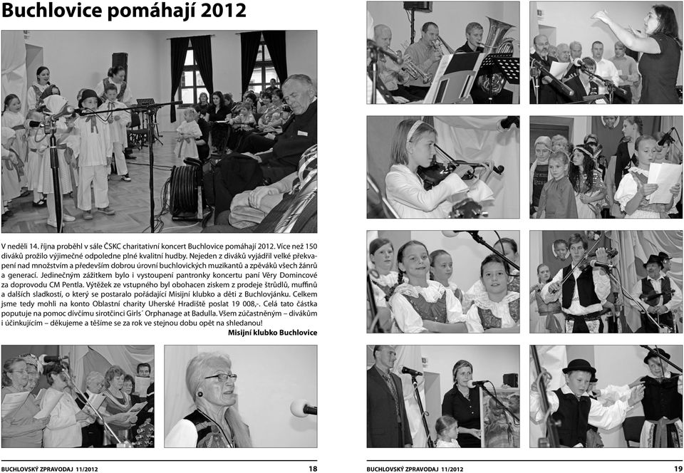 Jedinečným zážitkem bylo i vystoupení pantronky koncertu paní Věry Domincové za doprovodu CM Pentla.