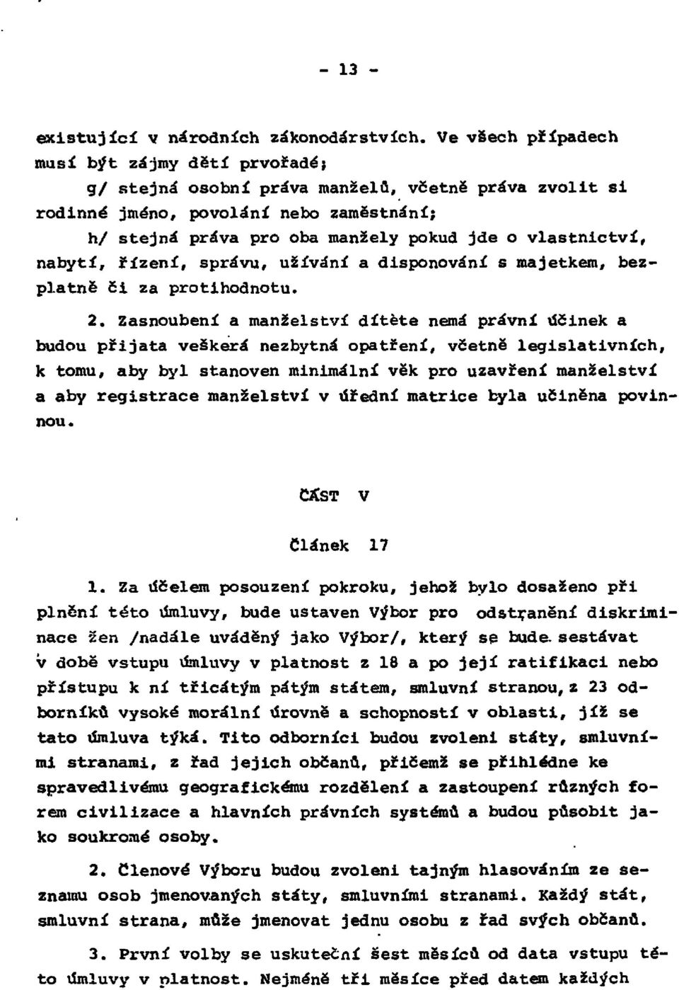 vlastnictví, nabytí, řízení, správu, užívání a disponování s majetkem, bezplatně či za protihodnotu. 2.