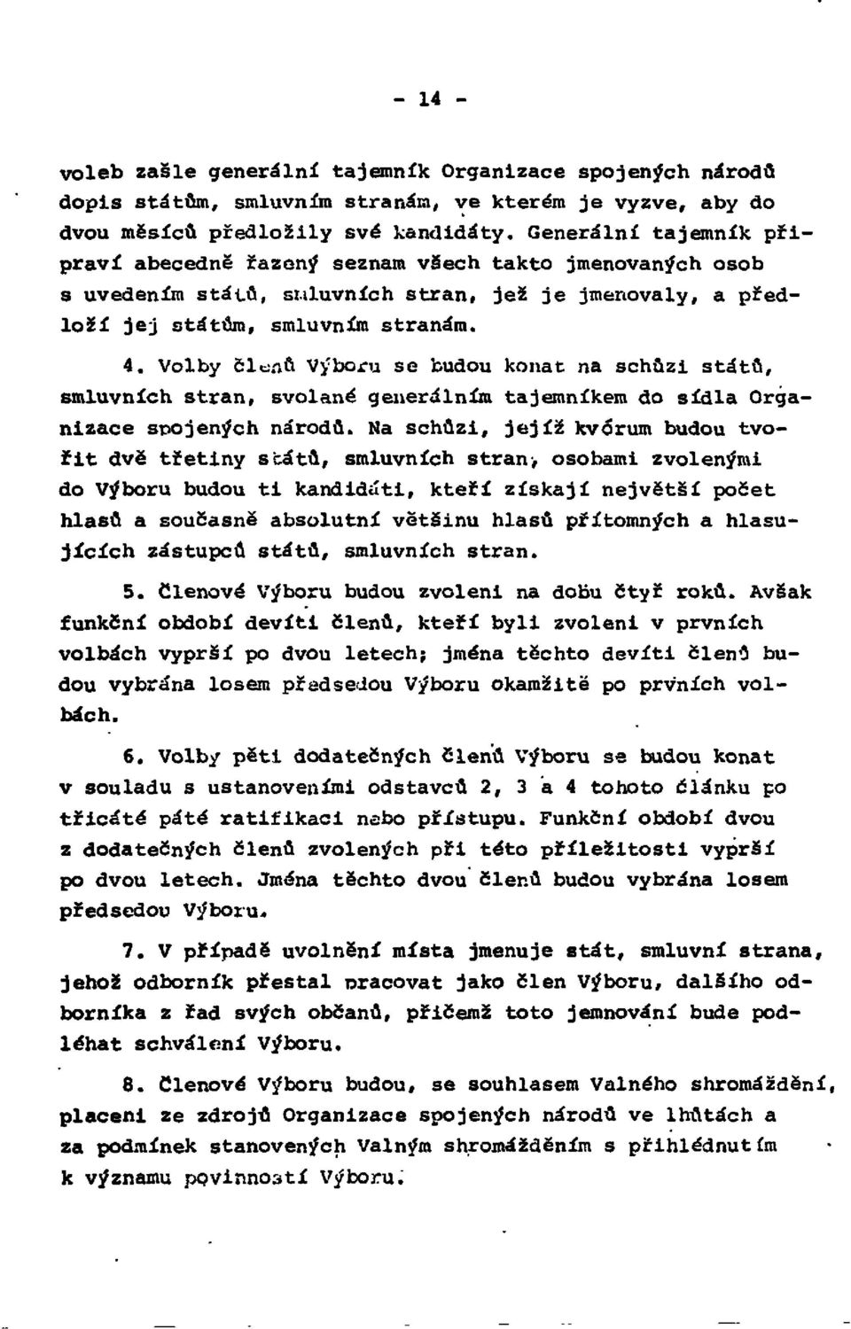 Volby členů Výboru se budou konat na schůzi států, smluvních stran, svolané generálním tajemníkem do sídla Organizace spojených národů.