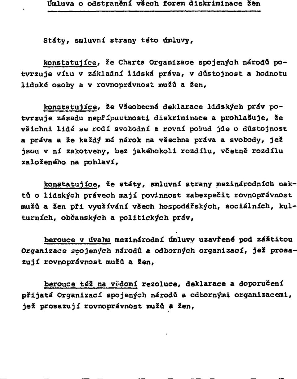 jde o důstojnost a práva a že každý má nárok na všechna práva a svobody, jež jsou v ní zakotveny, bez jakéhokoli rozdílu, včetně rozdílu založeného na pohlaví, konstatujíce, že štáty, smluvní strany