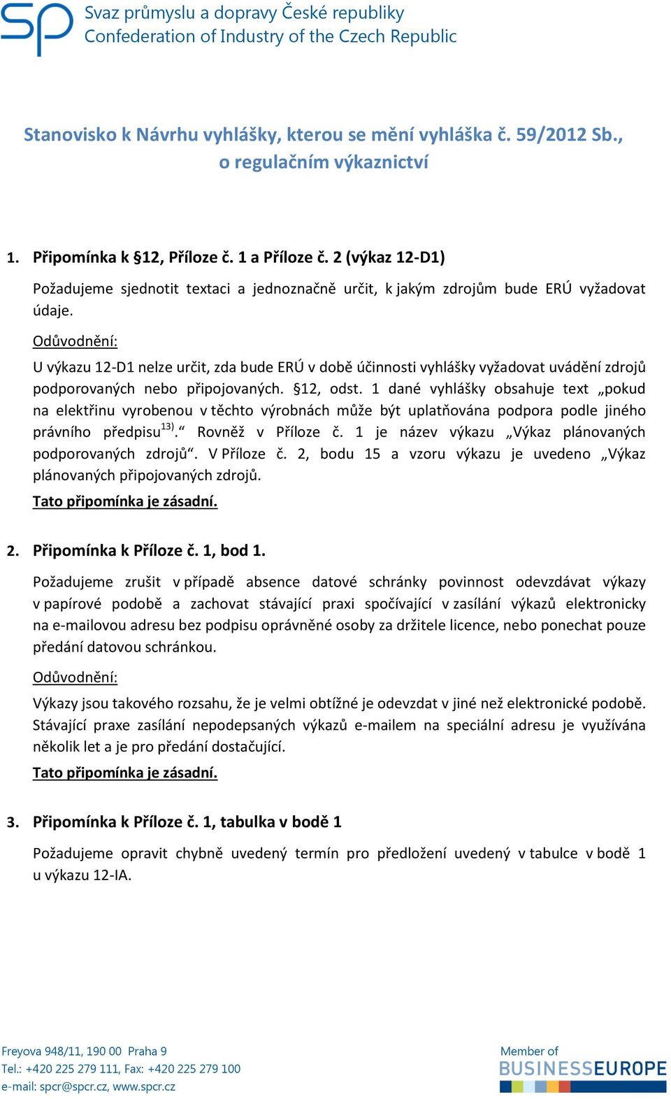 U výkazu 12-D1 nelze určit, zda bude ERÚ v době účinnosti vyhlášky vyžadovat uvádění zdrojů podporovaných nebo připojovaných. 12, odst.