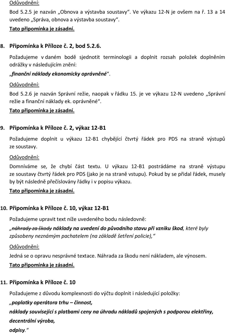 6 je nazván Správní režie, naopak v řádku 15. je ve výkazu 12-N uvedeno Správní režie a finanční náklady ek. oprávněné. 9. Připomínka k Příloze č.