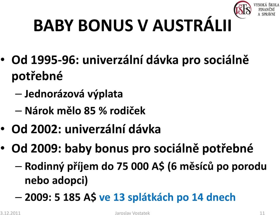 baby bonus pro sociálně potřebné Rodinný příjem do 75 000 A$ (6 měsíců po porodu