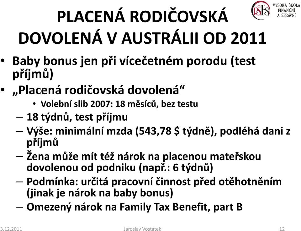 z příjmů Žena může mít též nárok na placenou mateřskou dovolenou od podniku (např.