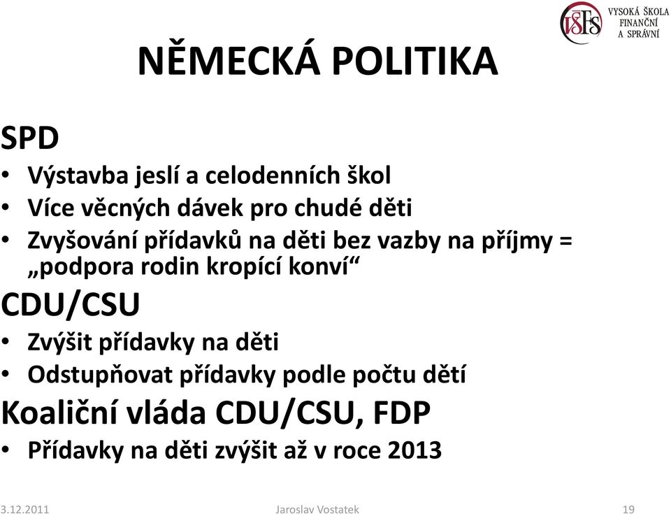 CDU/CSU Zvýšit přídavky na děti Odstupňovat přídavky podle počtu dětí Koaliční