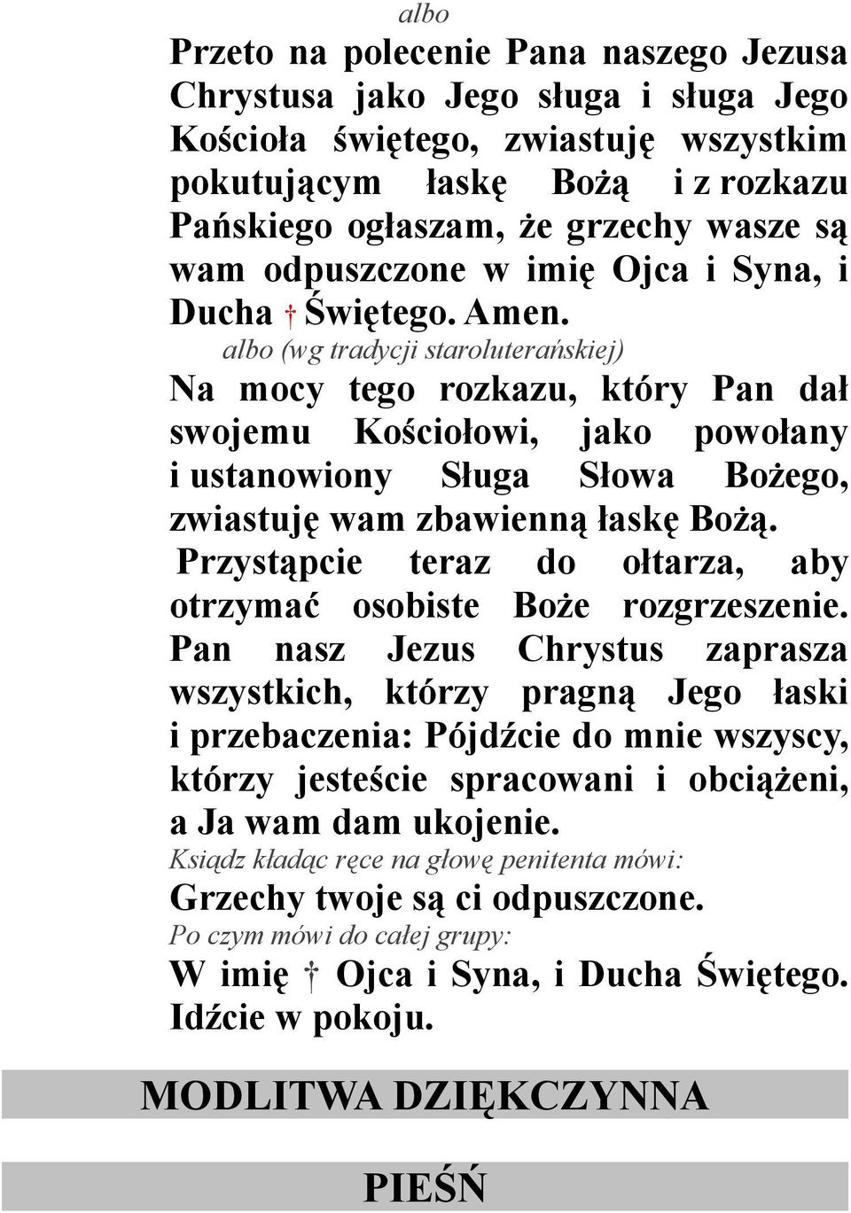 albo (wg tradycji staroluterańskiej) Na mocy tego rozkazu, który Pan dał swojemu Kościołowi, jako powołany i ustanowiony Sługa Słowa Bożego, zwiastuję wam zbawienną łaskę Bożą.