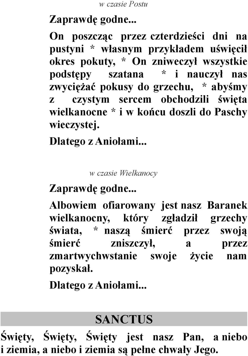 do grzechu, * abyśmy z czystym sercem obchodzili święta wielkanocne * i w końcu doszli do Paschy wieczystej. Dlatego z Aniołami... w czasie Wielkanocy Zaprawdę godne.