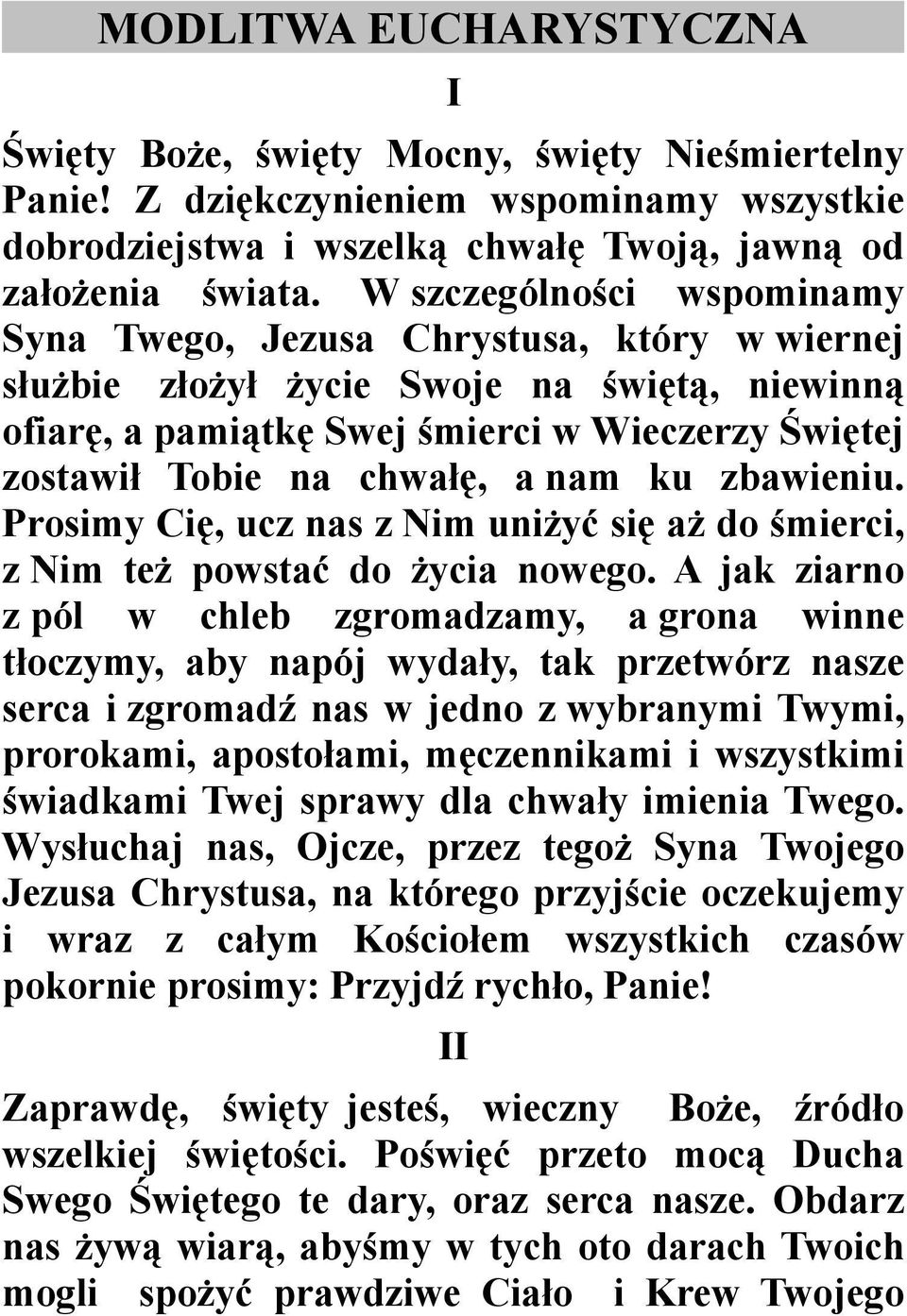 nam ku zbawieniu. Prosimy Cię, ucz nas z Nim uniżyć się aż do śmierci, z Nim też powstać do życia nowego.