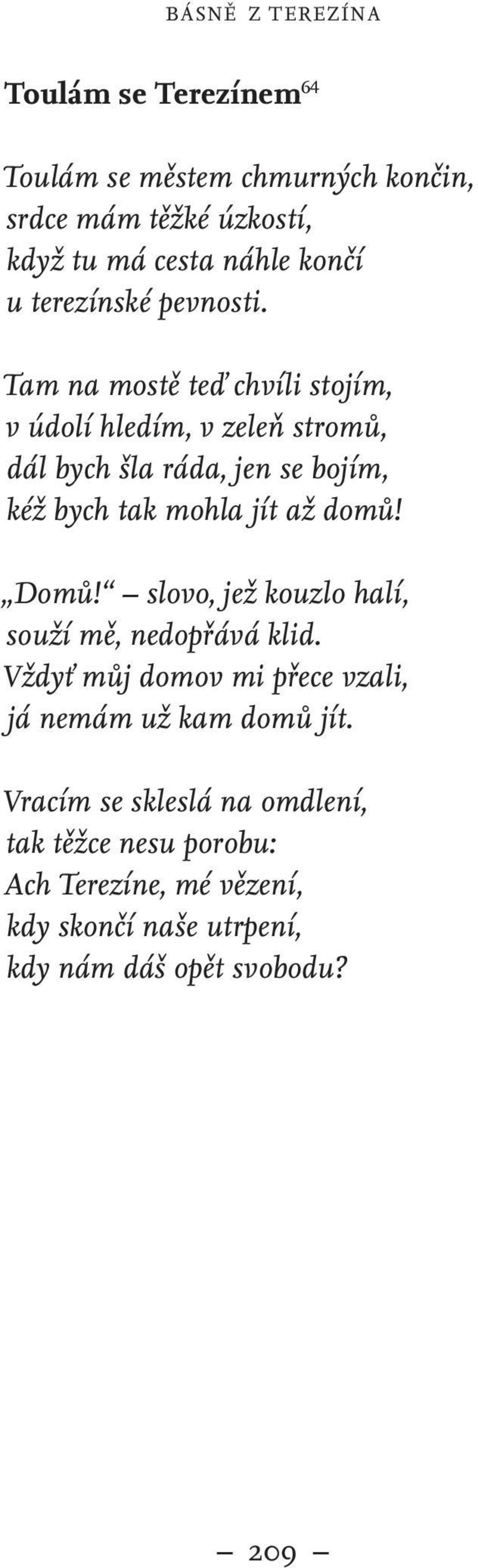 Tam na mostě teď chvíli stojím, v údolí hledím, v zeleň stromů, dál bych šla ráda, jen se bojím, kéž bych tak mohla jít až domů!