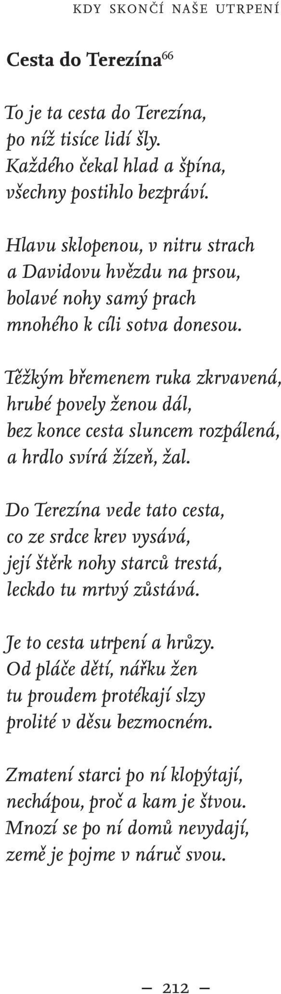 Těžkým břemenem ruka zkrvavená, hrubé povely ženou dál, bez konce cesta sluncem rozpálená, a hrdlo svírá žízeň, žal.