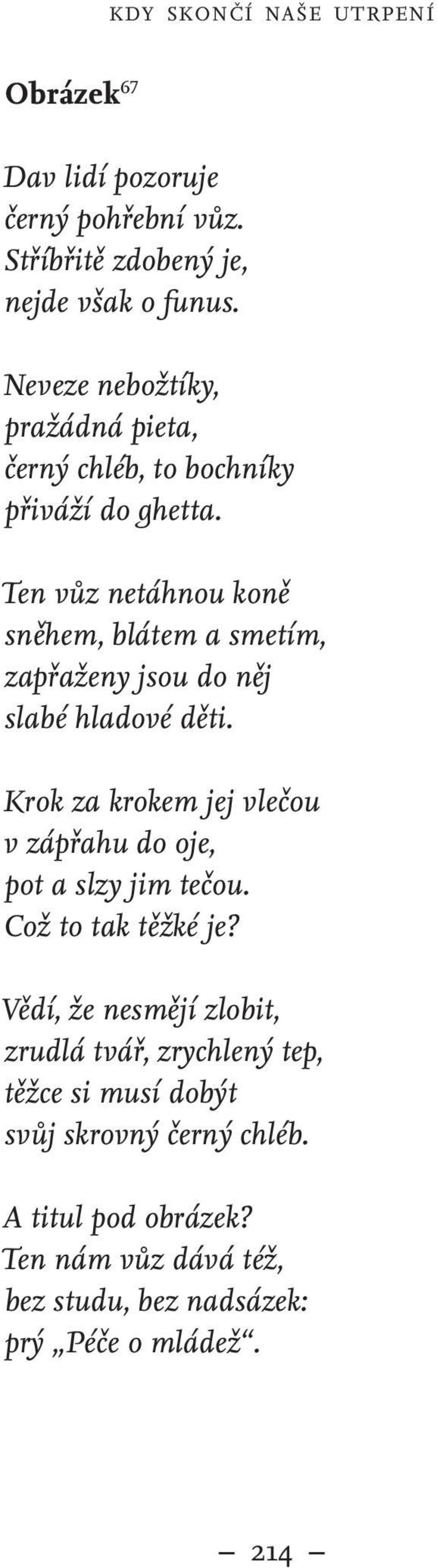 Ten vůz netáhnou koně sněhem, blátem a smetím, zapřaženy jsou do něj slabé hladové děti.