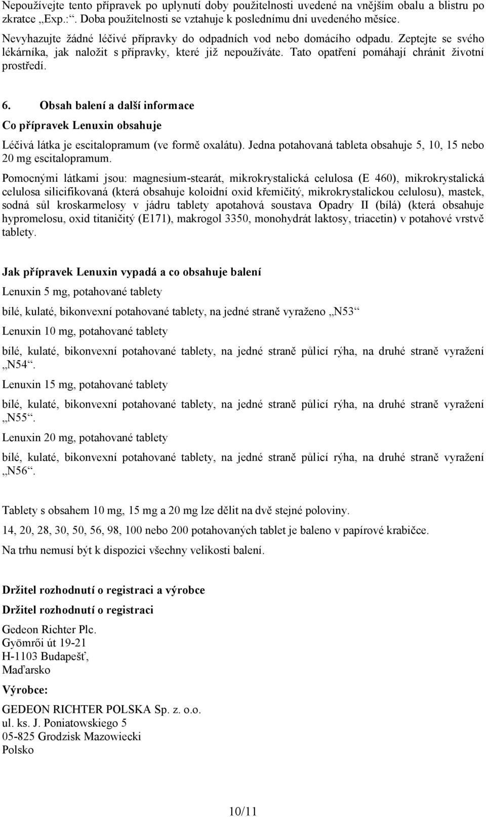 6. Obsah balení a další informace Co přípravek Lenuxin obsahuje Léčivá látka je escitalopramum (ve formě oxalátu). Jedna potahovaná tableta obsahuje 5, 10, 15 nebo 20 mg escitalopramum.