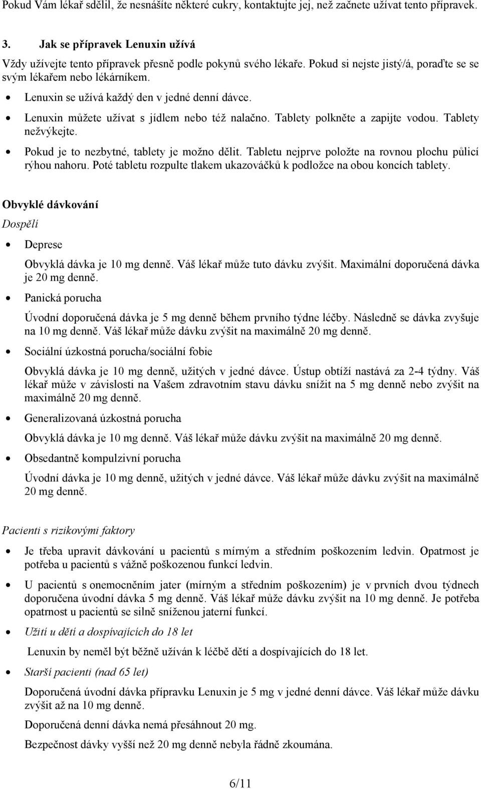 Lenuxin se užívá každý den v jedné denní dávce. Lenuxin můžete užívat s jídlem nebo též nalačno. Tablety polkněte a zapijte vodou. Tablety nežvýkejte. Pokud je to nezbytné, tablety je možno dělit.