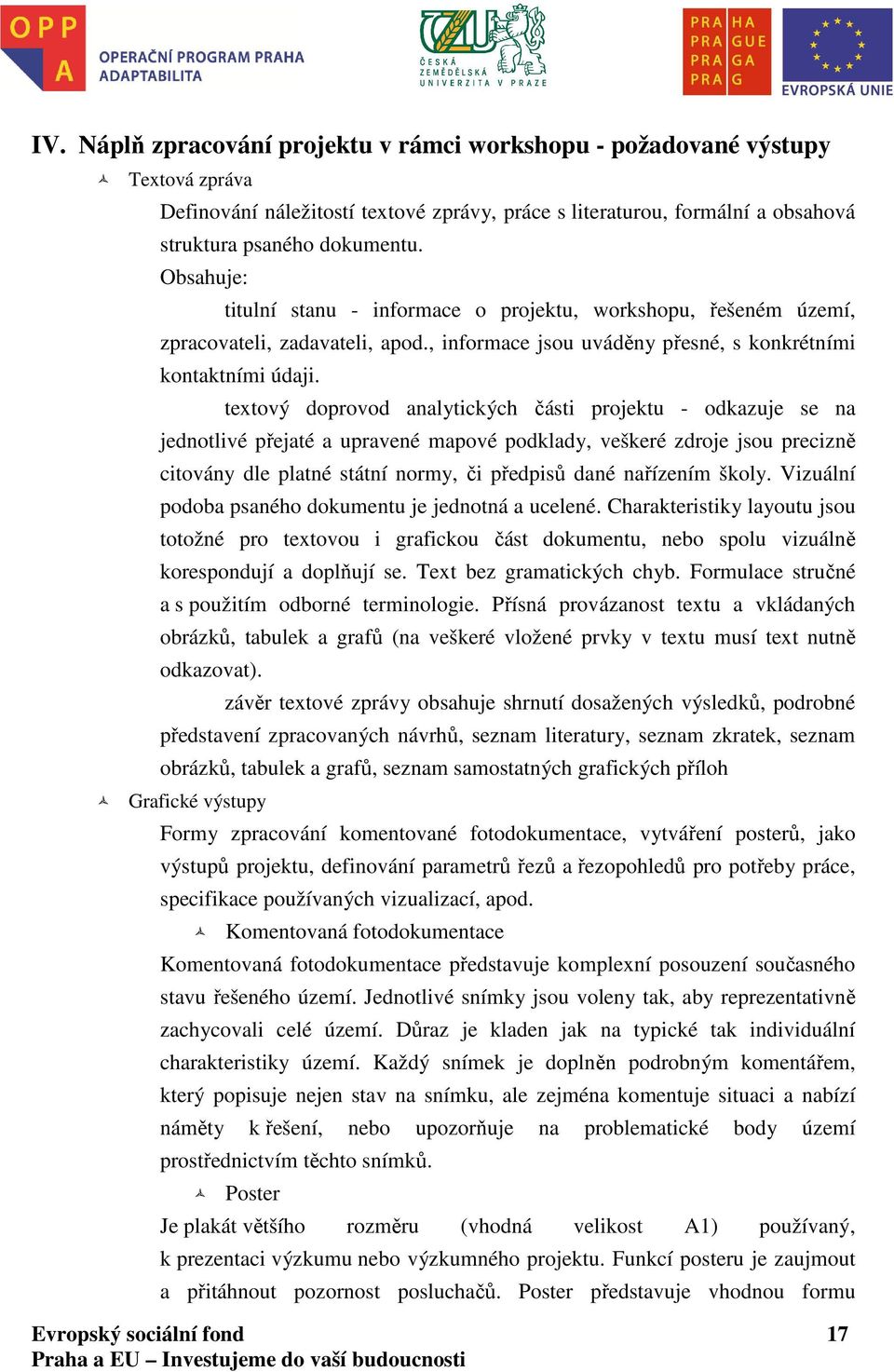 textový doprovod analytických části projektu - odkazuje se na jednotlivé přejaté a upravené mapové podklady, veškeré zdroje jsou precizně citovány dle platné státní normy, či předpisů dané nařízením