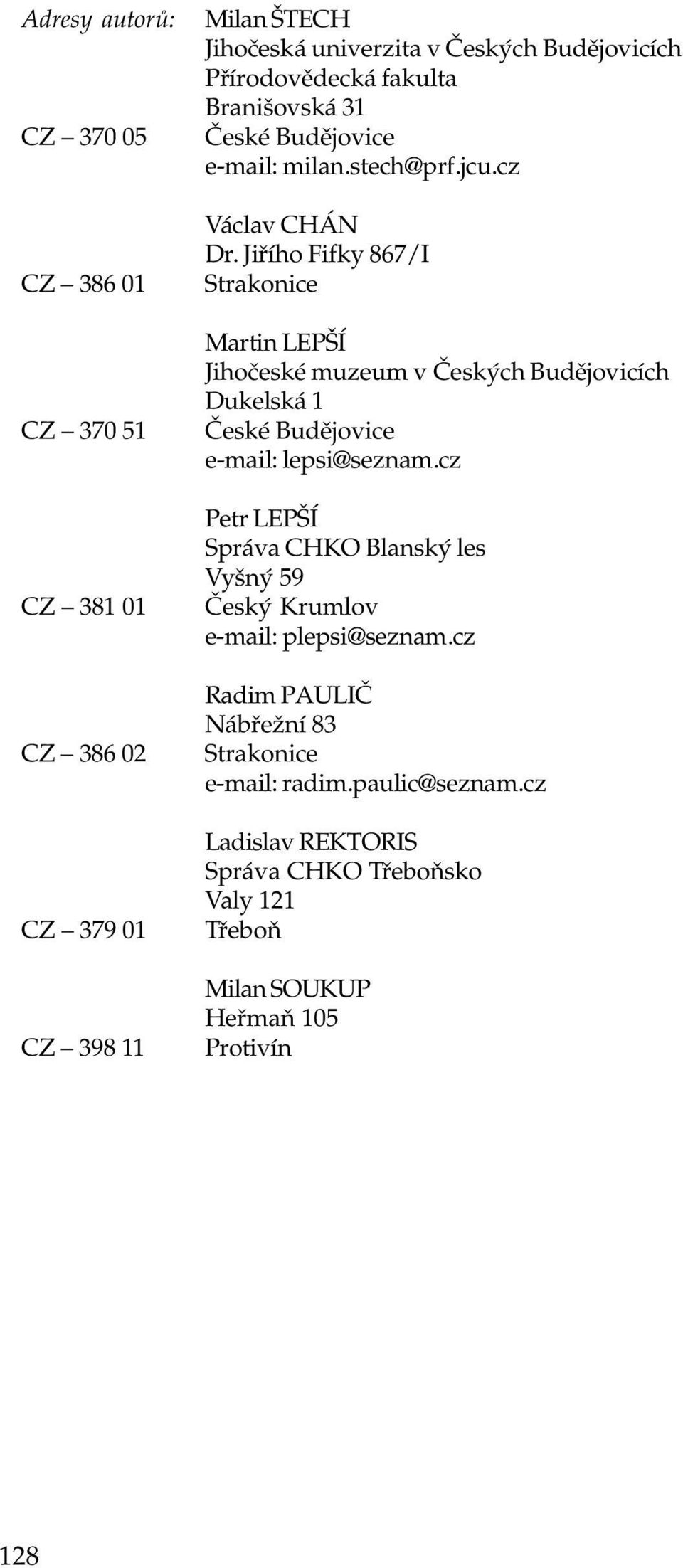 Jiøího Fifky 867/I Strakonice Martin LEPŠÍ Jihoèeské muzeum v Èeských Budìjovicích Dukelská 1 Èeské Budìjovice e-mail: lepsi@seznam.