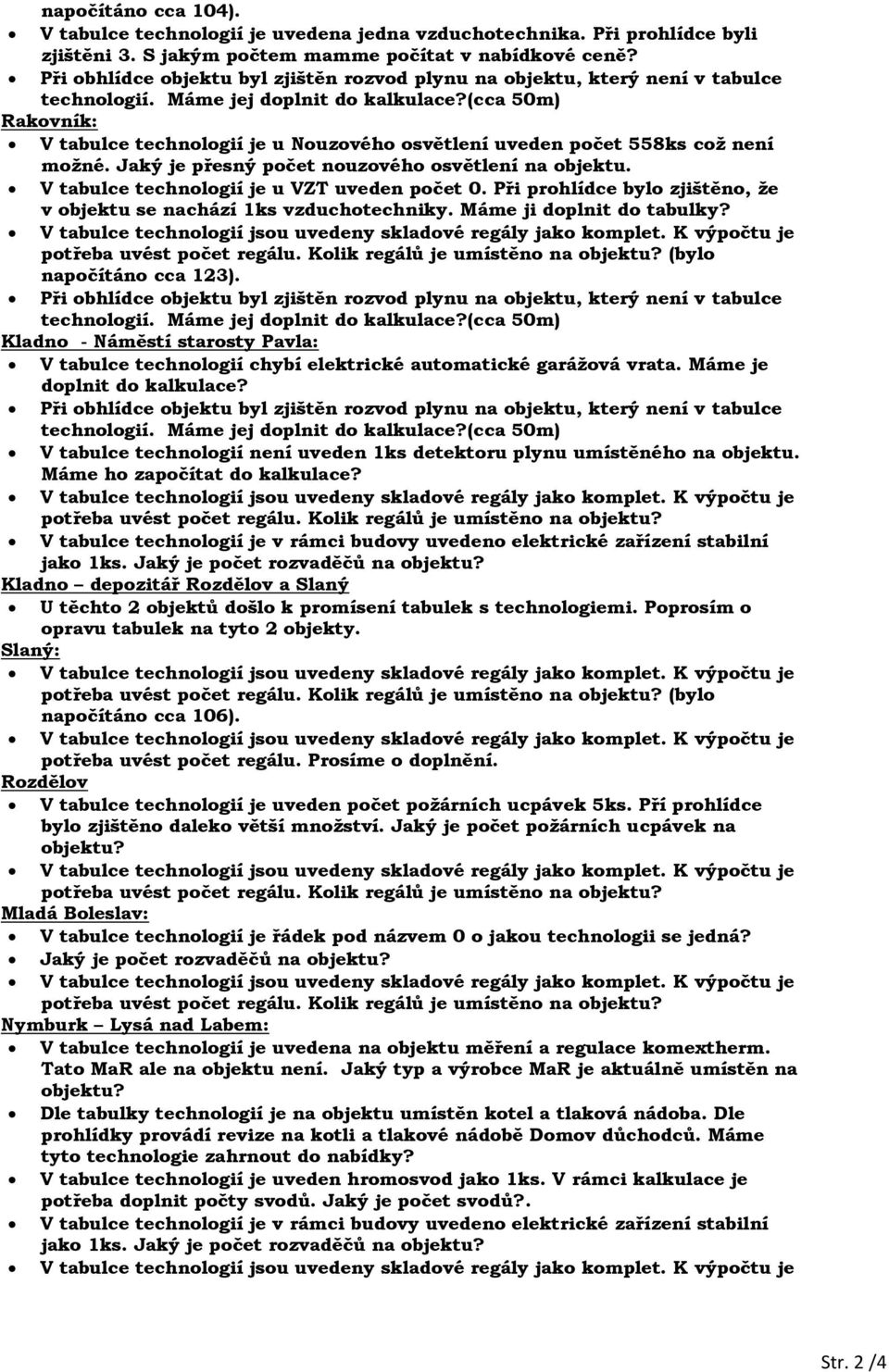 Při prohlídce bylo zjištěno, že v objektu se nachází 1ks vzduchotechniky. Máme ji doplnit do tabulky? (bylo napočítáno cca 123).