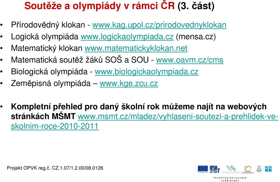 cz/cms Biologická olympiáda - www.biologickaolympiada.cz Zeměpisná olympiáda www.kge.zcu.