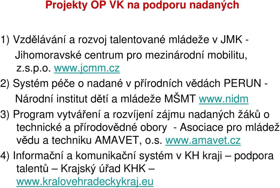 nidm 3) Program vytváření a rozvíjení zájmu nadaných žáků o technické a přírodovědné obory - Asociace pro mládež vědu a