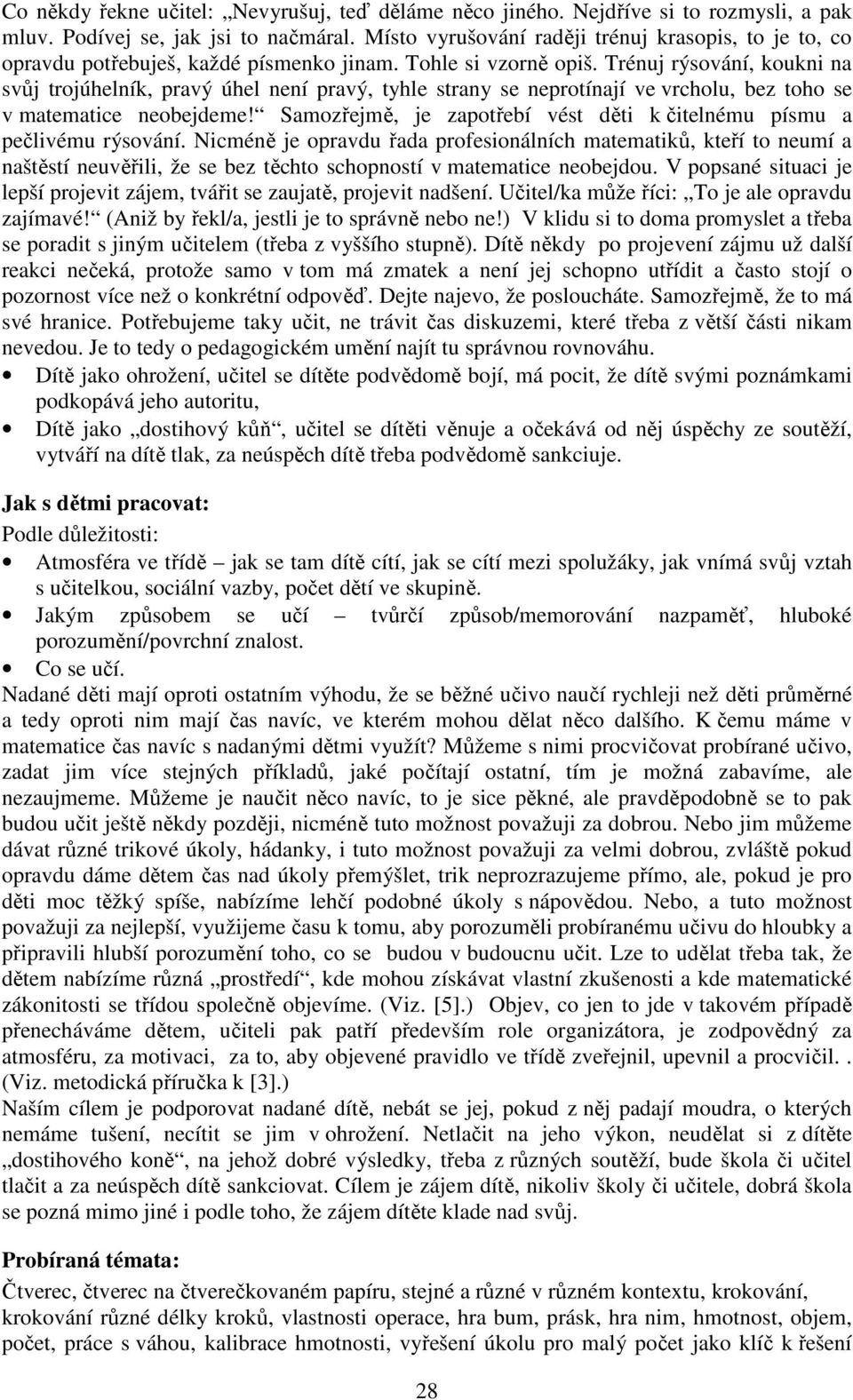 Trénuj rýsování, koukni na svůj trojúhelník, pravý úhel není pravý, tyhle strany se neprotínají ve vrcholu, bez toho se v matematice neobejdeme!