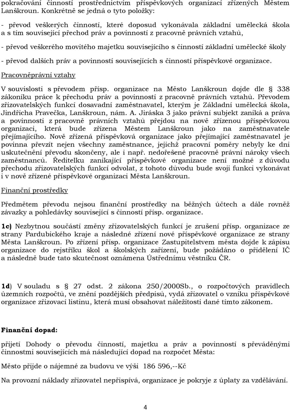 veškerého movitého majetku souvisejícího s činností základní umělecké školy - převod dalších práv a povinností souvisejících s činností příspěvkové organizace.