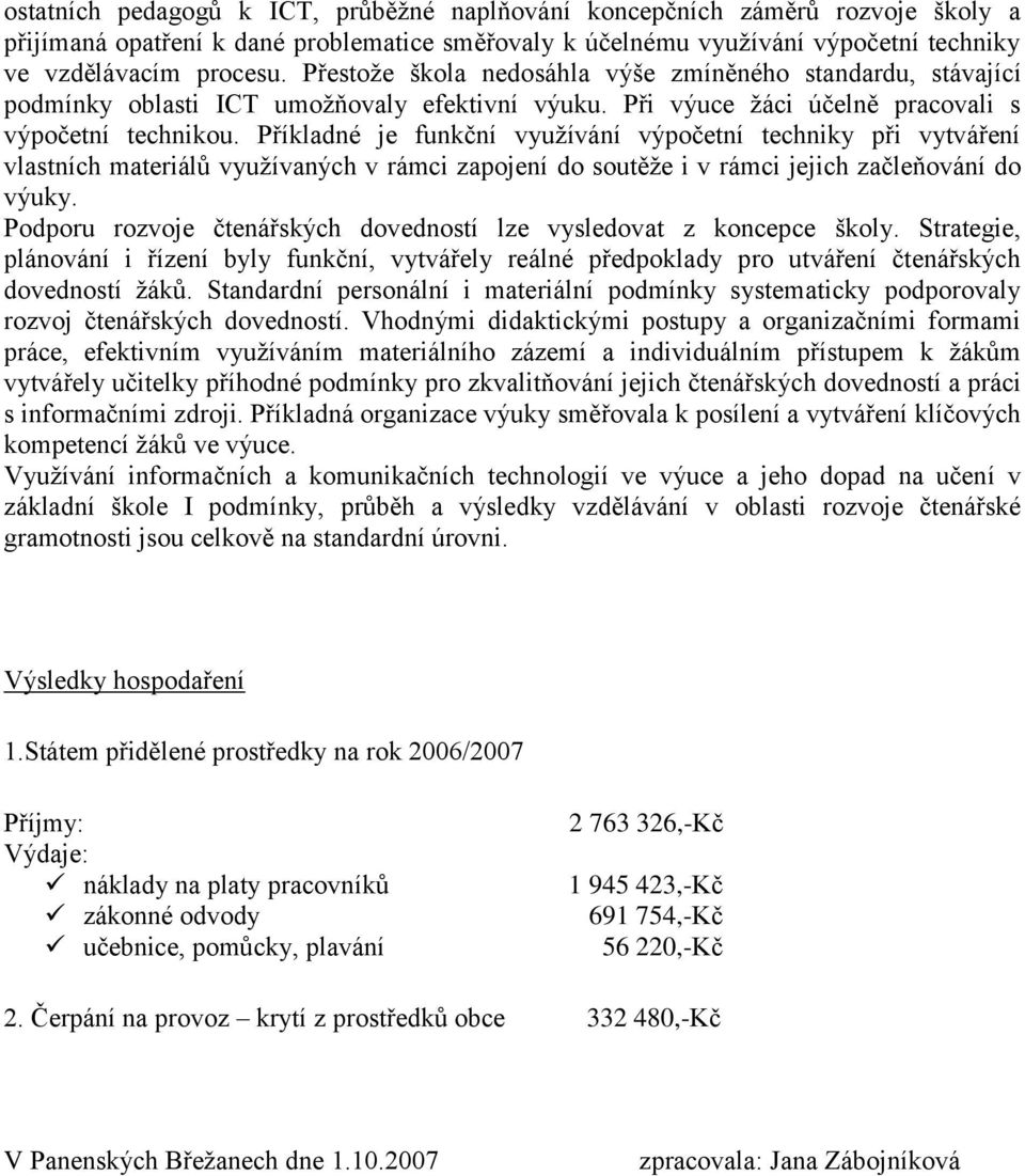 Příkladné je funkční využívání výpočetní techniky při vytváření vlastních materiálů využívaných v rámci zapojení do soutěže i v rámci jejich začleňování do výuky.