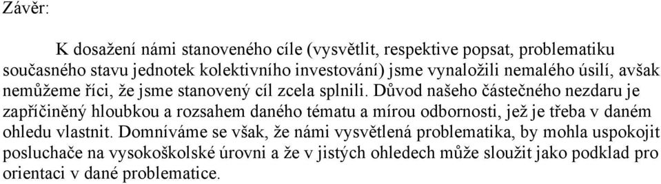 Důvod našeho částečného nezdaru je zapříčiněný hloubkou a rozsahem daného tématu a mírou odbornosti, jeţ je třeba v daném ohledu vlastnit.