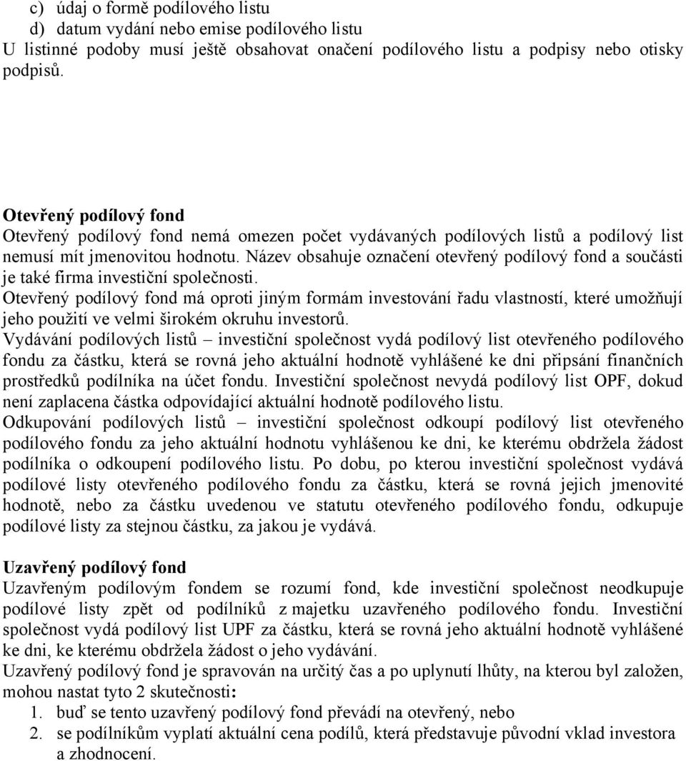 Název obsahuje označení otevřený podílový fond a součásti je také firma investiční společnosti.