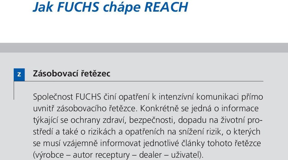 Konkrétně se jedná o informace týkající se ochrany zdraví, bezpečnosti, dopadu na životní