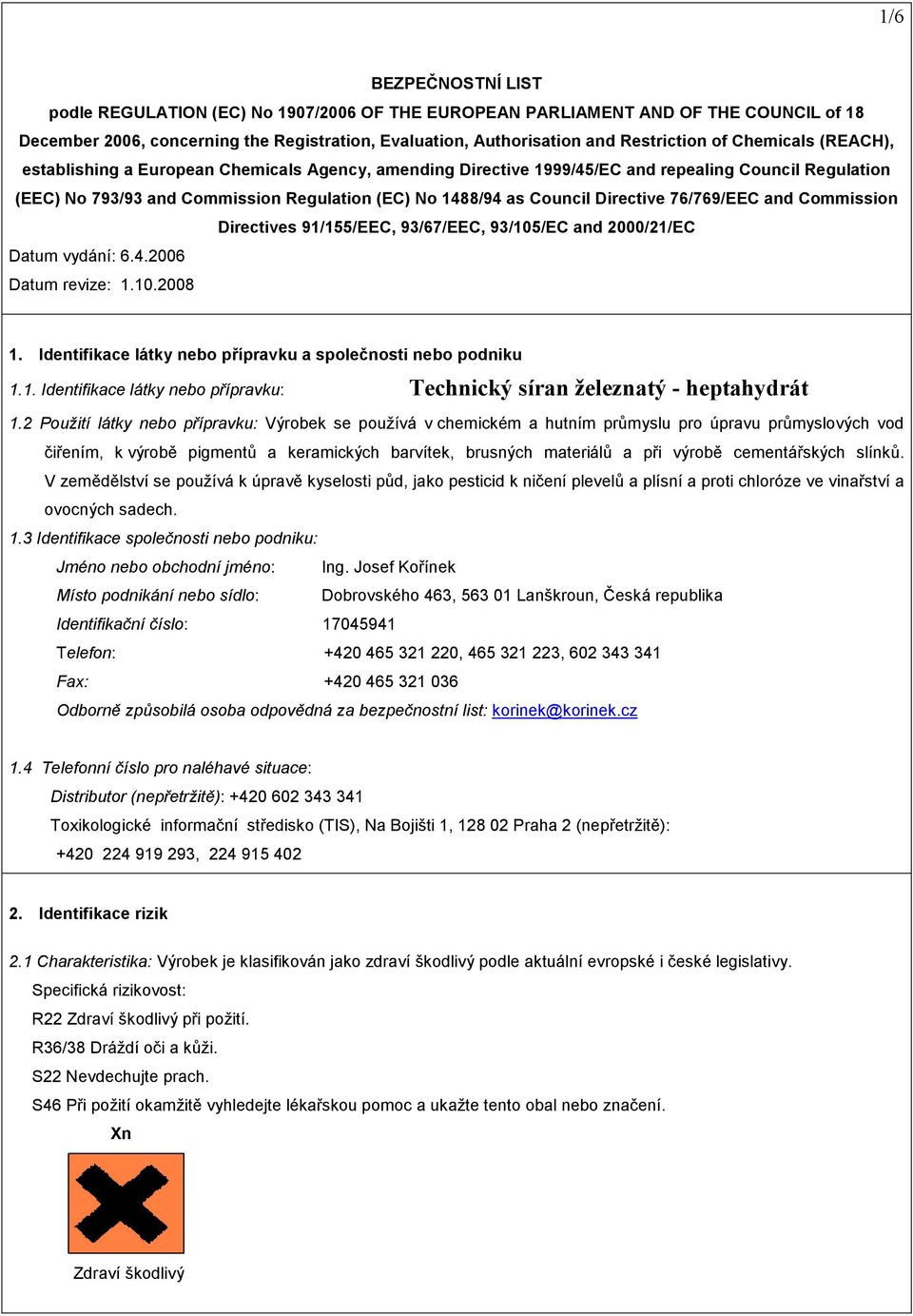 Directive 76/769/EEC and Commission Directives 91/155/EEC, 93/67/EEC, 93/105/EC and 2000/21/EC Datum vydání: 6.4.2006 Datum revize: 1.10.2008 1.