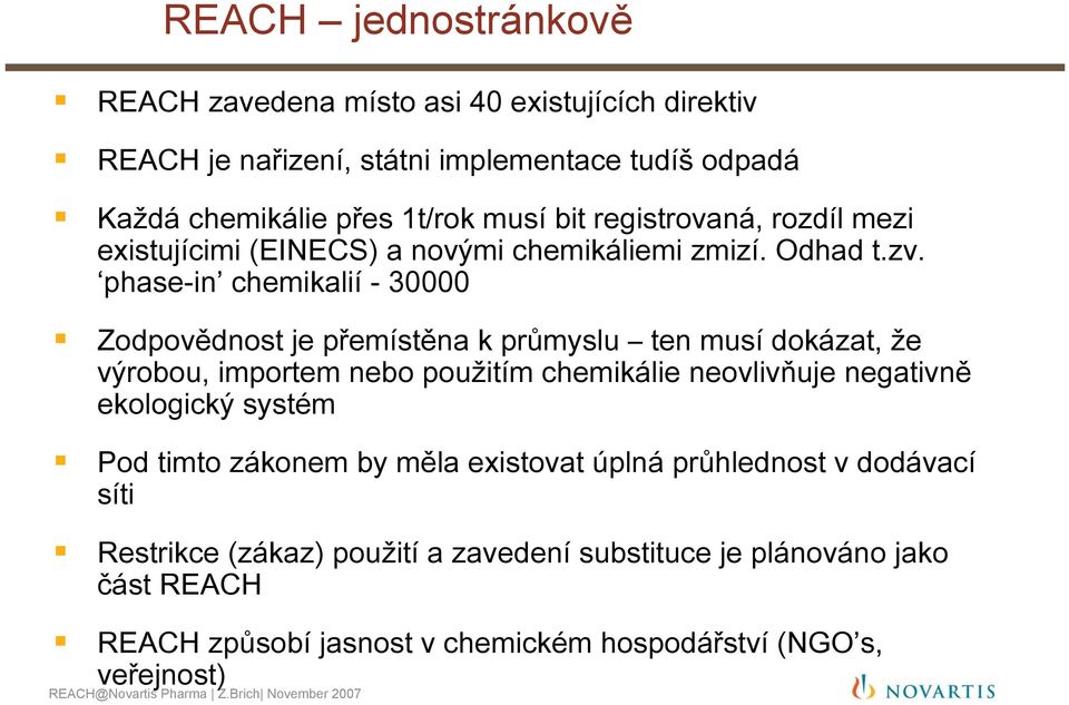 phase-in chemikalií - 30000 Zodpovědnost je přemístěna k průmyslu ten musí dokázat, že výrobou, importem nebo použitím chemikálie neovlivňuje negativně