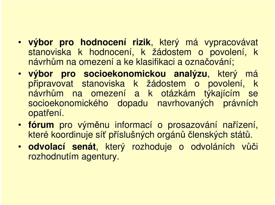 omezení a k otázkám týkajícím se socioekonomického dopadu navrhovaných právních opatření.