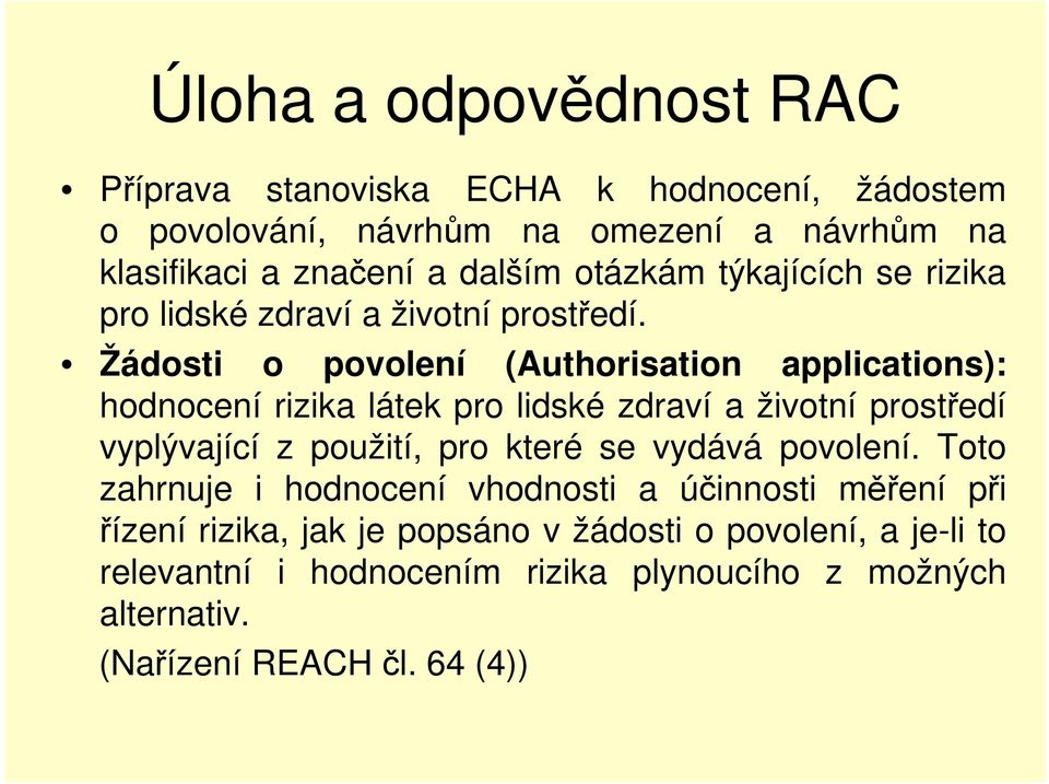 Žádosti o povolení (Authorisation applications): hodnocení rizika látek pro lidské zdraví a životní prostředí vyplývající z použití, pro které se