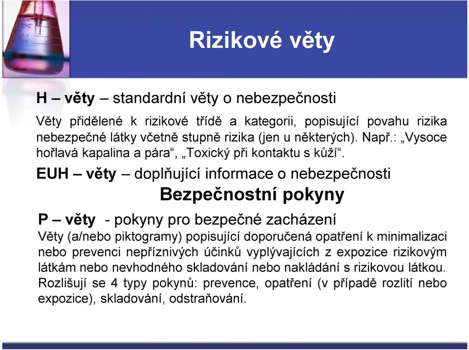 EUH věty doplňující informace o nebezpečnosti Bezpečnostní pokyny P věty - pokyny pro bezpečné zacházení Věty (a/nebo piktogramy) popisující doporučená opatření k