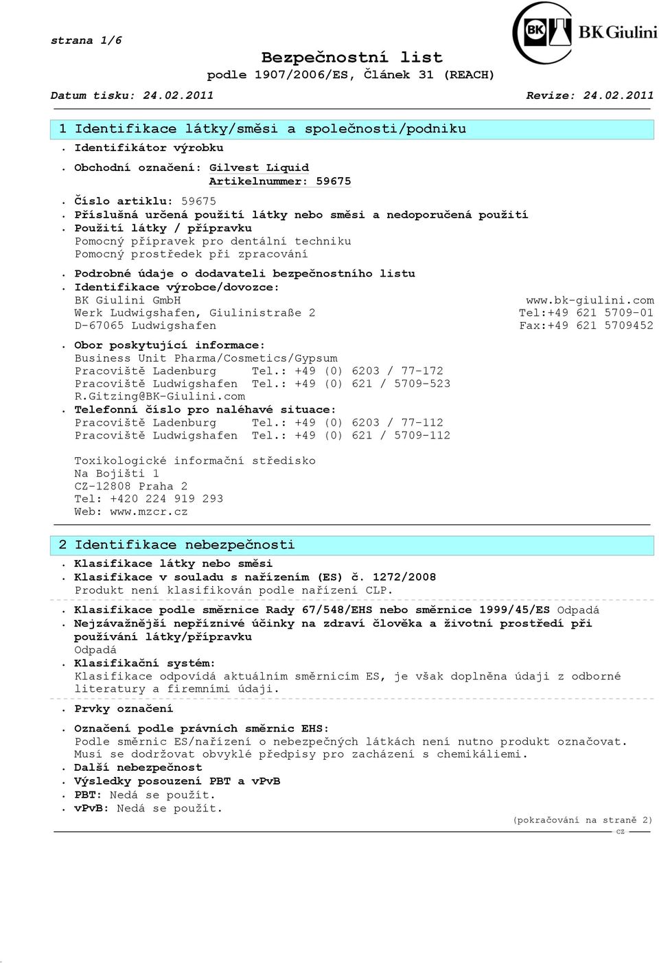 Identifikace výrobce/dovozce: BK Giulini GmbH www.bk-giulini.com Werk Ludwigshafen, Giulinistraße 2 Tel:+49 621 5709-01 D-67065 Ludwigshafen Fax:+49 621 5709452.