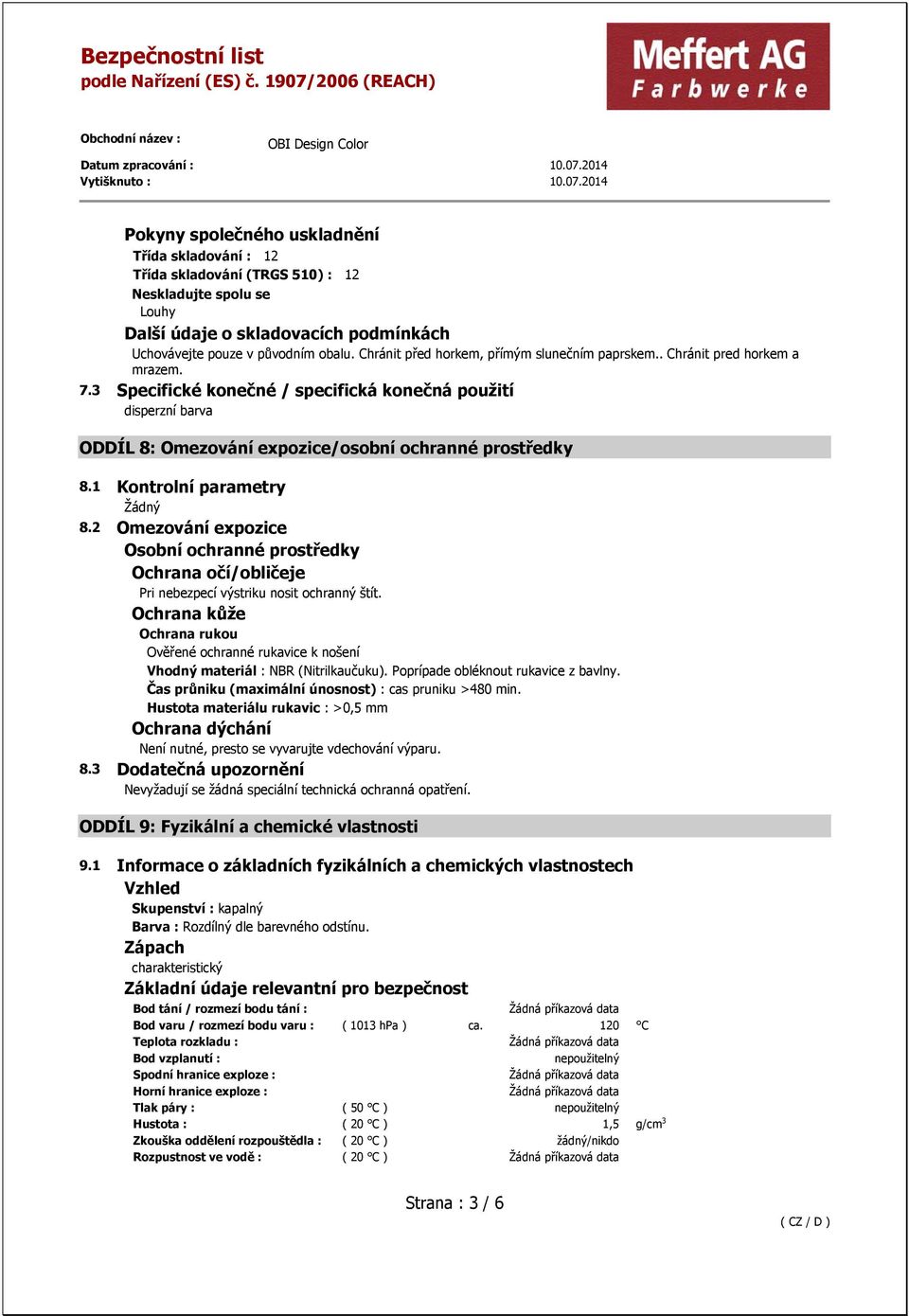 3 Specifické konečné / specifická konečná použití disperzní barva ODDÍL 8: Omezování expozice/osobní ochranné prostředky 8.1 Kontrolní parametry 8.